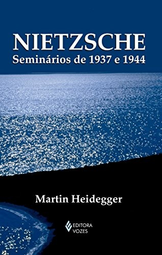 Nietzsche: Seminários De 1937 E 1944