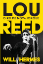 Lou Reed: O Rei de Nova Iorque