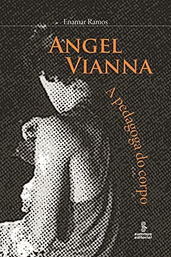 Angel Vianna: A Pedagoga Do Corpo