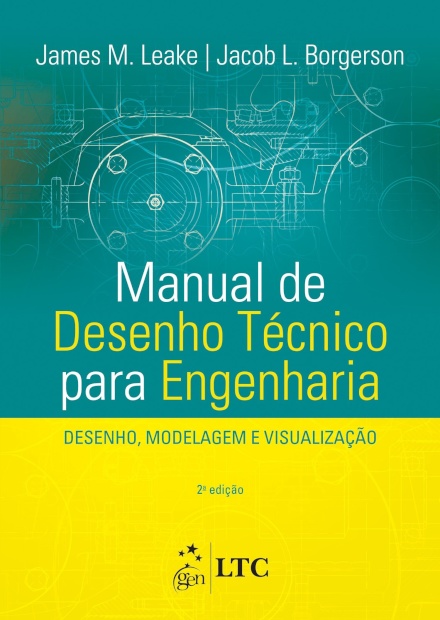 Manual de Desenho Técnico para Engenharia - Desenho, Modelagem e Visualização