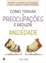 Como Travar As Preocupações E Reduzir A Ansiedade