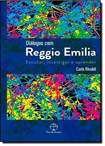 Diálogos Com Reggio Emilia: Escutar, Investigar E Aprender