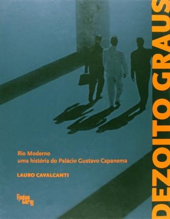 Dezoito Graus: Rio Moderno Uma História Palácio G. Capanema