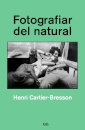 Fotografiar Del Natural. Henri Cartier-Bresson 2ª Ed.