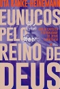 Eunucos Pelo Reino De Deus: Igreja Católica E Sexualidade