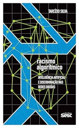 Racismo Algorítmico: Inteligência Artificial E Discriminação