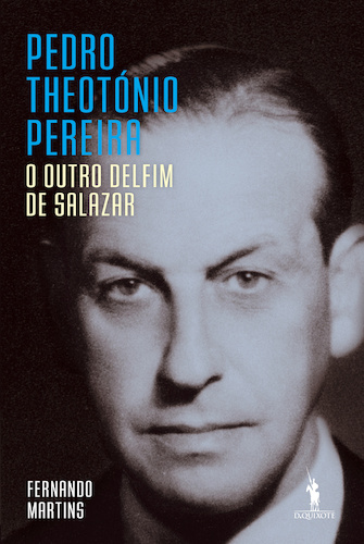 Pedro Theotónio Pereira: O Outro Delfim de Salazar