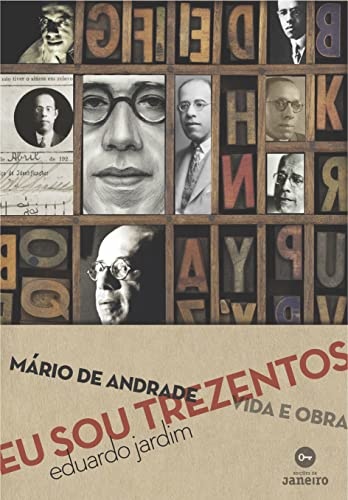 Eu Sou Trezentos: Mário De Andrade Vida E Obra