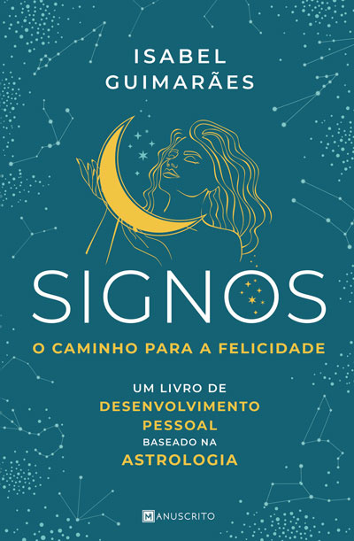 Signos - O Caminho para a Felicidade - Um Livro de Desenvolvimento Pessoal Baseado na Astrologia