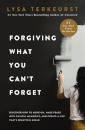 Forgiving What You Can't Forget : Discover How to Move On, Make Peace with Painful Memories, and Create a Life That’s Beautiful Again