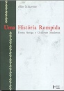 Uma História Rompida: Roma Antiga E Ocidente Moderno