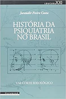 História Da Psiquiatria No Brasil: Um Corte Ideológico