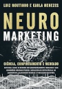 Neuromarketing: Ciência, Comportamento E Mercado