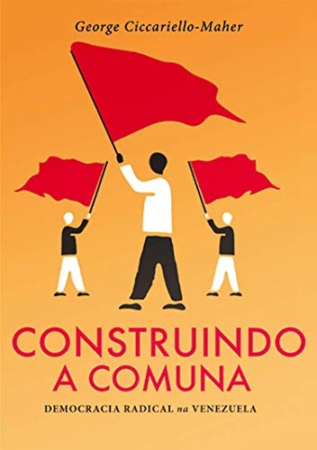 Construindo A Comuna: Democracia Radical Na Venezuela