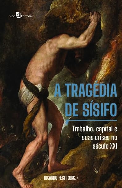 Tragédia De Sísifo: Trabalho Capital E Suas Crises No Séc XXI