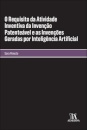 O Requisito Da Atividade Inventiva Da Invenção Patenteável E As Invenções Geradas Por Inteligência Artificial