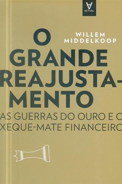 O Grande Reajustamento - As guerras do ouro e o xeque-mate financeiro