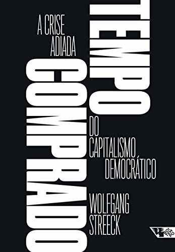 Tempo Comprado: A Crise Adiada Do Capitalismo Democrático