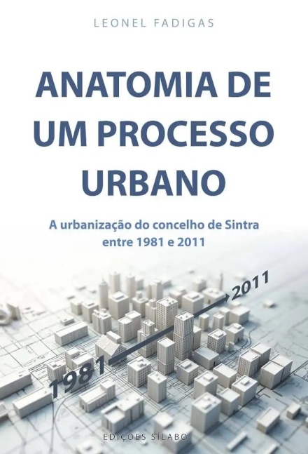 Anatomia de um Processo Urbano -  A urbanização do concelho de Sintra entre 1981 e 2011