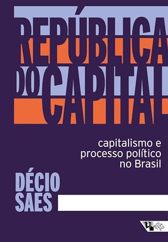 República Do Capital: Capitalismo E Processo Político Brasil