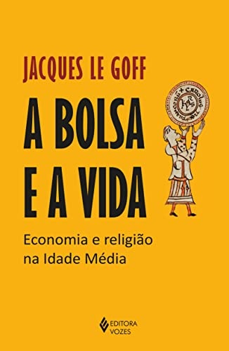 A Bolsa E A Vida: Economia E Religião Na Idade Média