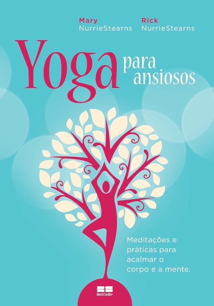 Yoga Para Ansiosos: Meditações E Práticas Para Acalmar Corpo