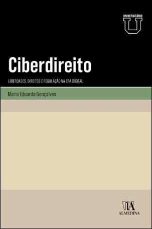 Ciberdireito - Liberdades, Direitos E Regulação Na Era Digital