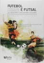 Futebol e Futsal. Atividades, Jogos e Treinamento Para Homens e Mulheres. Fisiologia Aplicada