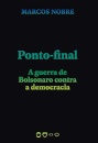 Ponto-Final: A Guerra De Bolsonaro Contra A Democracia