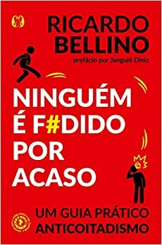 Ninguém É F#Dido Por Acaso: Um Guia Prático Anticoitadismo