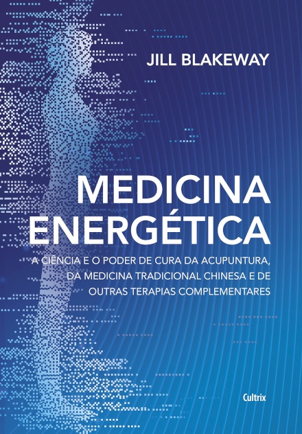 Medicina Energética: Ciência E O Poder De Cura Da Acupuntura