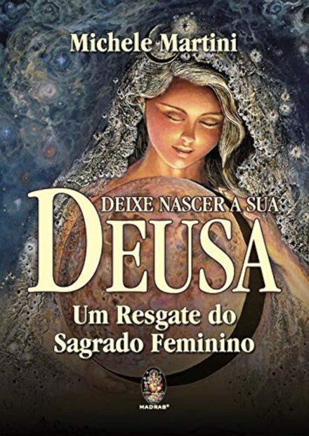 Deixe Nascer A Sua Deusa: Um Resgate Do Sagrado Feminino