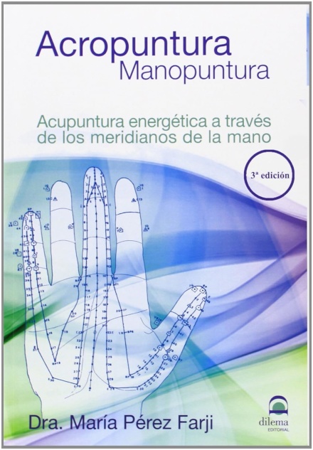 Acropuntura Manopuntura: Acupuntura energética a través de los meridianos de la mano