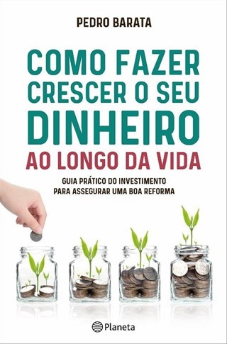 Como Fazer Crescer O Seu Dinheiro Ao Longo Da Vida