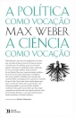 A Política como Vocação seguido de A Ciência como Vocação