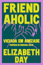 Friendaholic: Viciada em Amizade