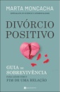 Divórcio Positivo - Guia de Sobrevivência para Lidar com o Fim de uma Relação