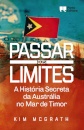 Passar dos limites : A História Secreta da Austrália no Mar de Timor