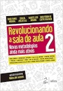 Revolucionando a Sala de Aula 2 Novas metodologias ainda mais ativas