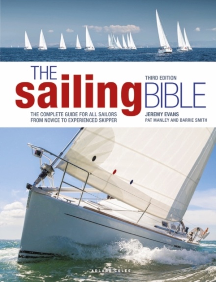 The Sailing Bible 3rd edition : The Complete Guide for All Sailors from Novice to Experienced Skipper