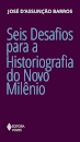 Seis Desafios Para A Historiografia Do Novo Milênio