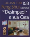 Feng Shui - 168 Maneiras de Desimpedir a Sua Casa