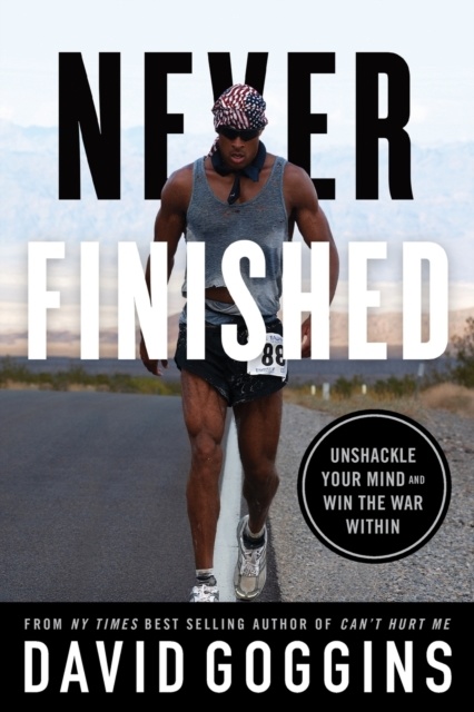 Never Finished : Unshackle Your Mind and Win the War Within