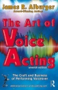 The Art of Voice Acting : The Craft and Business of Performing for Voiceover