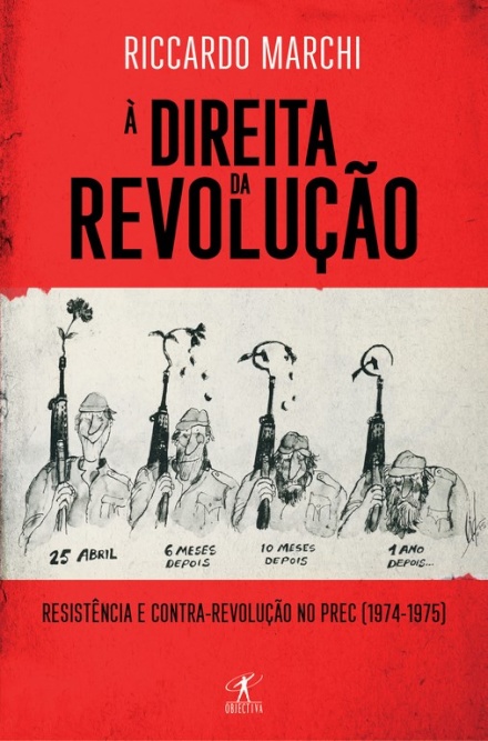 À Direita da Revolução - Resistência e Contrarrevolução no PREC (1974-1975)