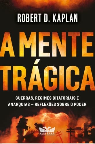 A Mente Trágica,: Guerras, Regimes Ditatoriais E Anarquias