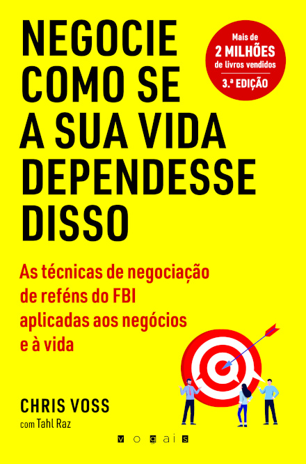 Negocie Como se a Sua Vida Dependesse Disso: As Técnicas de Negociação de Reféns do FBI Aplicadas aos Negócios e à Vida