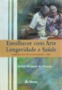 Envelhecer Com Arte. Longevidade E Saúde. Ciências Do Envelhecimento-Fmu