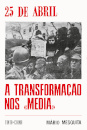 25 de Abril: A Transformação nos «Media»