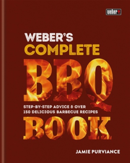 Weber's Complete BBQ Book : Step-by-step advice and over 150 delicious barbecue recipes